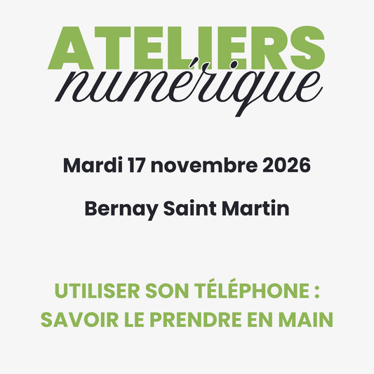 Utiliser son téléphone : savoir le prendre en main — 17/11/26 — Bernay-Saint-Martin
